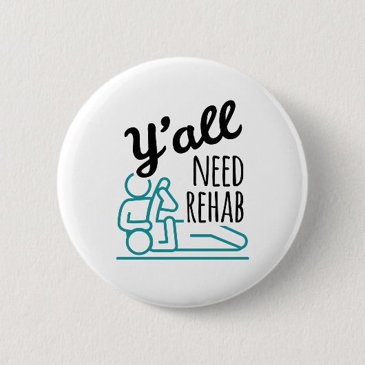 Y'alle brauchen Rehab Funny Physical Therapist Button (Vorderseite)