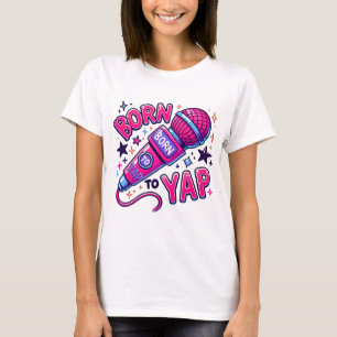 Yap png Wird Born to yap meme Wird Gen z png Wird T-Shirt
