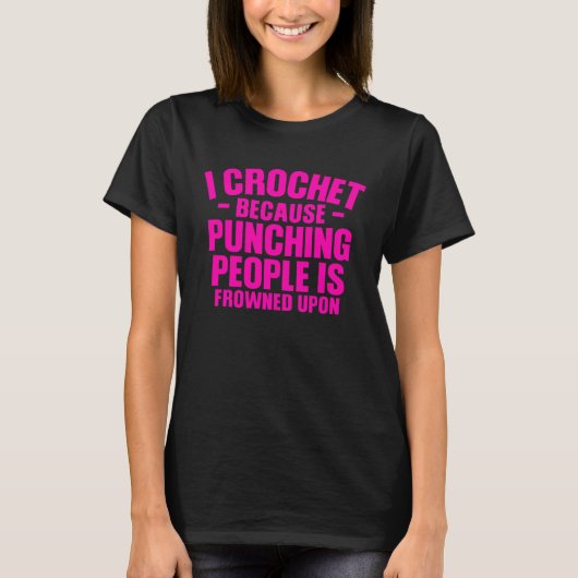 Yarn I Crochet because punching People is frowned  T-Shirt (Vorderseite)