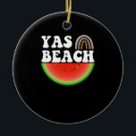 Yas Beach Watermelon Summer Vacation Beach Geschen Keramik Ornament<br><div class="desc">1</div>