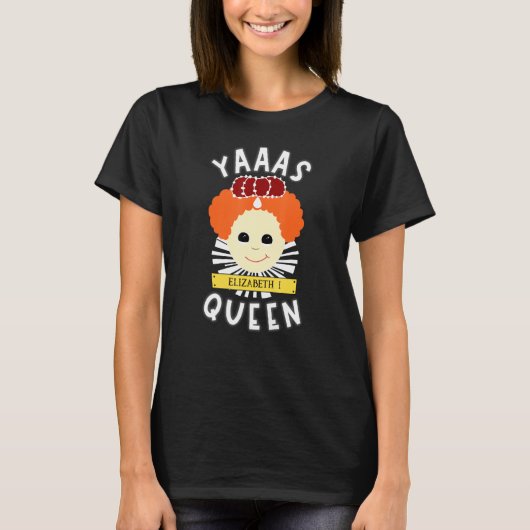 Yas Queen Elizabeth I Womens History Lehrer Spaß F T-Shirt (Vorderseite)