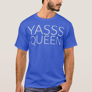 Yasss Queen Gay oder Feminist Meme T-Shirt