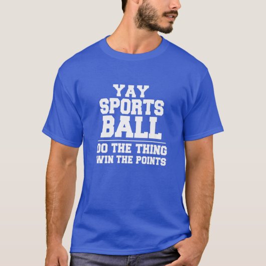 Yay Sportsball macht das Ding gewinnen die Punkte  T-Shirt (Vorderseite)