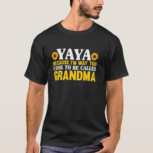 Yaya Because I'm Way Too Cool To Be Called Grandma T-Shirt (Vorderseite)