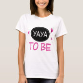 Yaya zum zu sein T-Shirt (Vorderseite)