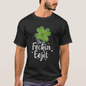 Ye Feckin Eejit Funny Irish Sprichwort St Patricks T-Shirt (Vorderseite)