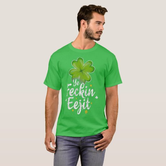 Ye Feckin Eejit Funny Irish Sprichwort St Patricks T-Shirt (Vorne ganz)