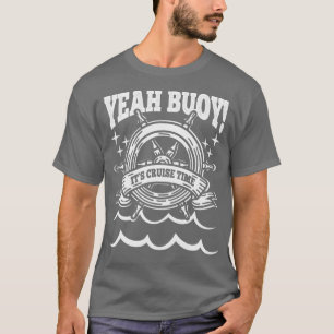 Yeah Buoy seine Cruise Time Cruising Passenger Gro T-Shirt