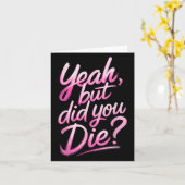 Yeah But Did You Die_ Gym Fitness Motivation Karte (Gelbe Blume)