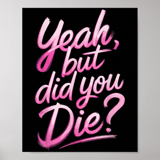 Yeah But Did You Die_ Gym Fitness Motivation  Poster (Vorne)