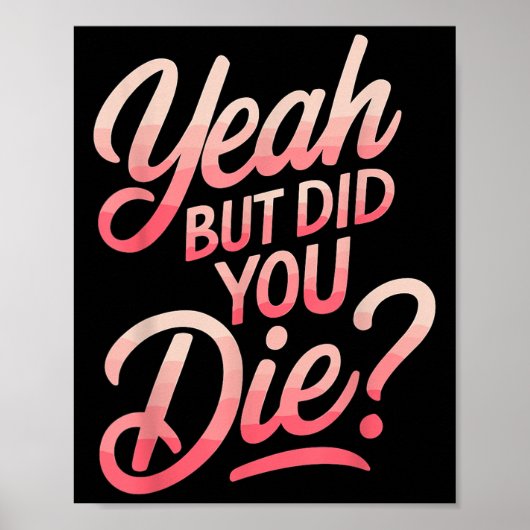 Yeah But Did You Die_ Gym Fitness Motivation  Poster (Vorne)