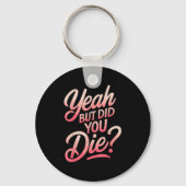 Yeah But Did You Die_ Gym Fitness Motivation Schlüsselanhänger (Vorderseite)