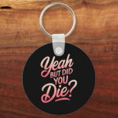 Yeah But Did You Die_ Gym Fitness Motivation  Schlüsselanhänger (Vorderseite)
