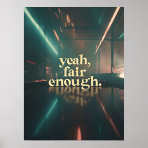Yeah, Fair Enough Poster - Minimal Moody Quote Art