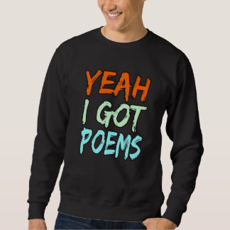 Yeah I Got Poems Poet Writer Author Poetry  Graphi Sweatshirt