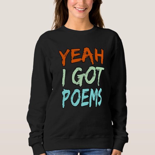Yeah I Got Poems Poet Writer Author Poetry  Graphi Sweatshirt (Vorderseite)