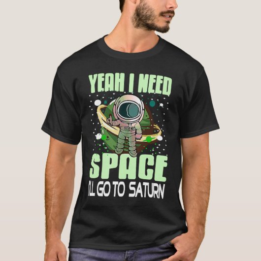 Yeah I Need Space I'll Go To Saturn Retro  Present T-Shirt (Vorderseite)