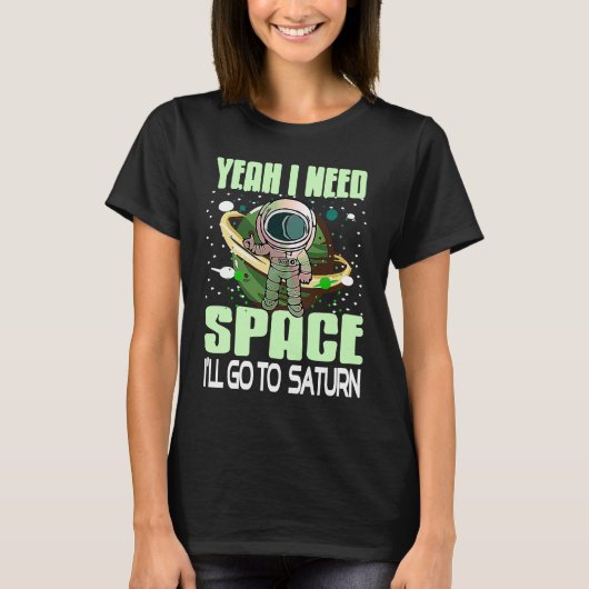Yeah I Need Space I'll Go To Saturn Retro  Present T-Shirt (Vorderseite)