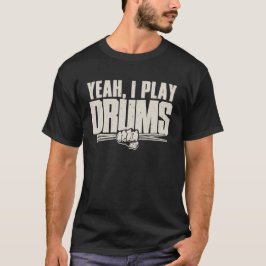 Yeah, I Play Drums T-Shirt