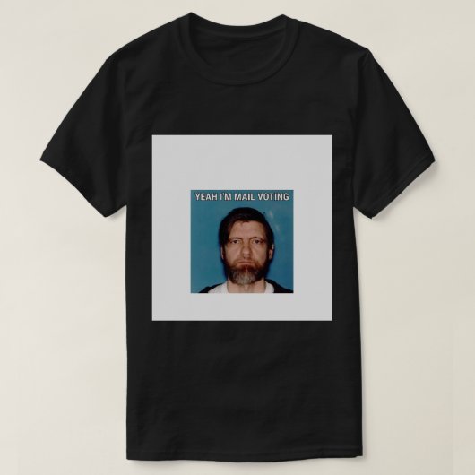 Yeah I&x27;m Mail Voting - UNABOMBER Ted Kaczynski T-Shirt (Design vorne)