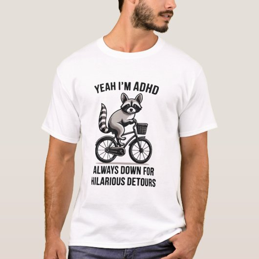 Yeah I'm adhd always down for hilarious detours T-Shirt (Vorderseite)