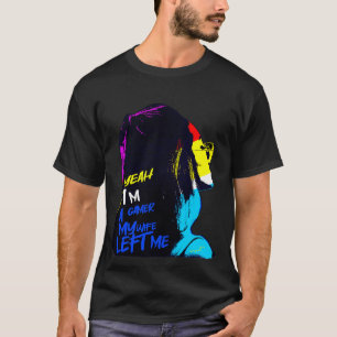 Yeah Im Gamer Meine Ehefrau Verließ mich T-Shirt