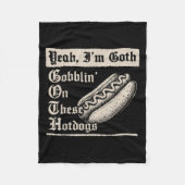 Yeah I'm Goth Gobblin' On These Hot Dogs  Fleecedecke (Vorderseite)