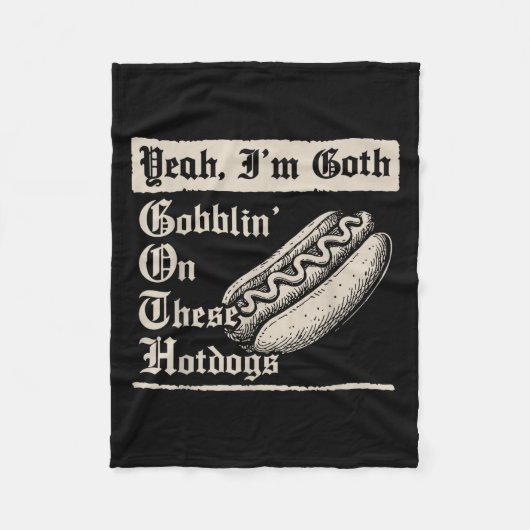 Yeah I'm Goth Gobblin' On These Hot Dogs  Fleecedecke (Vorderseite)