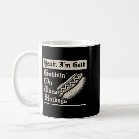 Yeah I'm Goth Gobblin' On These Hot Dogs  Kaffeetasse (Links)