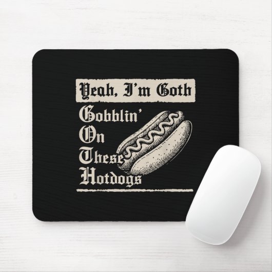 Yeah I'm Goth Gobblin' On These Hot Dogs Mousepad (Mit Mouse)