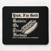 Yeah I'm Goth Gobblin' On These Hot Dogs Mousepad (Vorne)