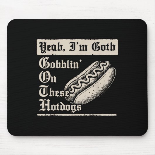 Yeah I'm Goth Gobblin' On These Hot Dogs Mousepad (Vorne)