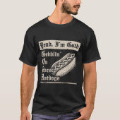 Yeah I'm Goth Gobblin' On These Hot Dogs T-Shirt (Vorderseite)