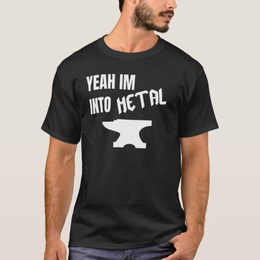 Yeah Im Into Metal Awesome Blacksmith Anvil Forgin T-Shirt (Vorderseite)