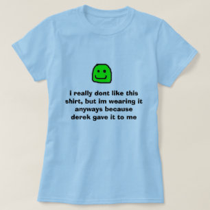 yeah mag ich wirklich nicht dieses Shirt, aber wea T-Shirt