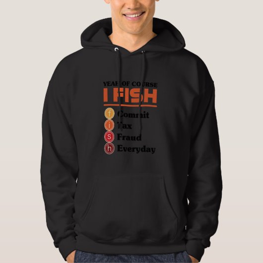 Yeah Of Course I Fish Commit Tax Fraud Everyday Ac Hoodie (Vorderseite)