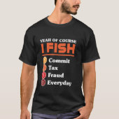 Yeah Of Course I Fish Commit Tax Fraud Everyday Ac T-Shirt (Vorderseite)