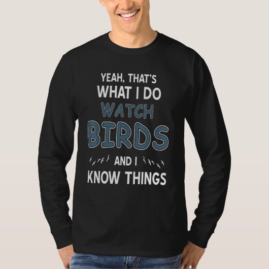 Yeah That's What I Do Watch Birds & I Know Things  T-Shirt (Vorderseite)