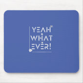 YEAH WHATEVER Design Mousepad (Vorne)