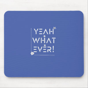 YEAH WHATEVER Design Mousepad