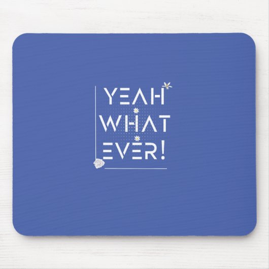 YEAH WHATEVER Design Mousepad (Vorne)