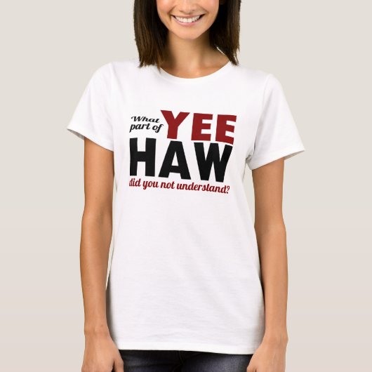 YEE HAW - welches Teil verstanden Sie nicht? T-Shirt (Vorderseite)
