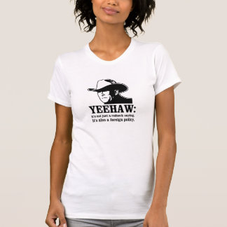 Yeehaw: Redneckaußenpolitik T-Shirt