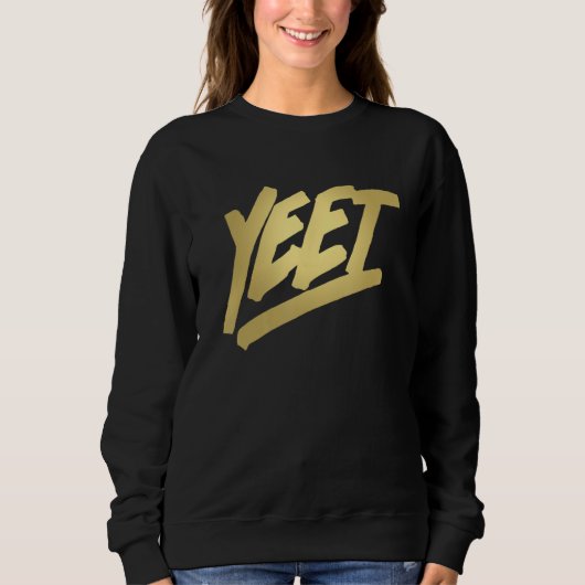 Yeet Funny Dank Meme Sprichwort Slang Geschenke Te Sweatshirt (Vorderseite)