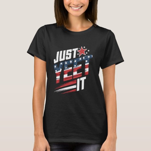Yeet Just Yeet It T-Shirt (Vorderseite)