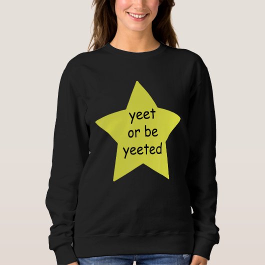 Yeet oder sei beliebt wegen Meme Joke Sweatshirt (Vorderseite)