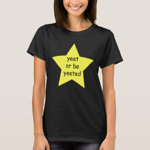 Yeet oder sei beliebt wegen Meme Joke T-Shirt