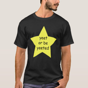 Yeet oder sei beliebt wegen Meme Joke T-Shirt