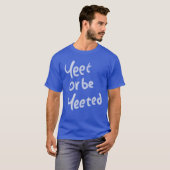 Yeet oder werde geYeetet Zitat Mädchen T-Shirt (Vorne ganz)