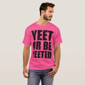 Yeet Oder werde Yeeted Bekümmert Lustig Dank Meme  T-Shirt (Vorne ganz)